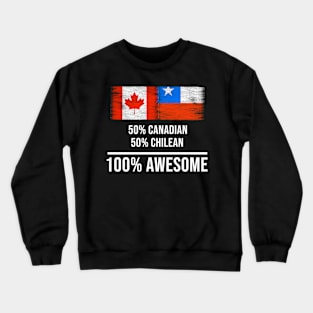 50% Canadian 50% Chilean 100% Awesome - Gift for Chilean Heritage From Chile Crewneck Sweatshirt